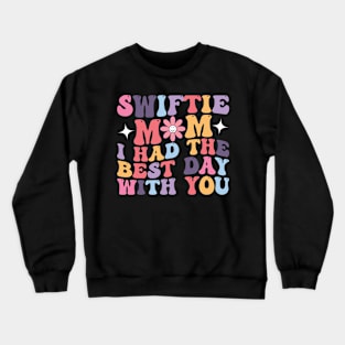 Swiftie Mom I Had The Best Day With You Funny Mothers Day Crewneck Sweatshirt